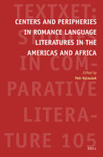 Centers and Peripheries in Romance Language Literatures in the Americas and Africa - Petr Kyloušek (ISBN 9789004691124)