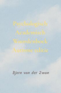Psychologisch Academisch Woordenboek autisme editie - Bjorn Van der Zwan (ISBN 9789465315904)
