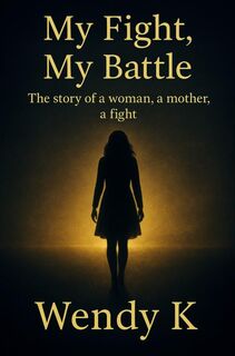 My Fight, My Battle - Wendy K (ISBN 9789465318240)