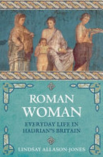 Roman Woman - Lindsay Allason-Jones (ISBN 9781789290745)