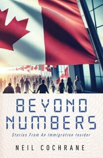 Beyond Numbers: Stories From an Immigration Insider - Neil Cochrane (ISBN 9781896794846)