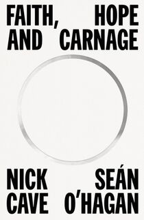 Faith, Hope and Carnage - Nick Cave, Sean O'Hagan (ISBN 9780374607371)