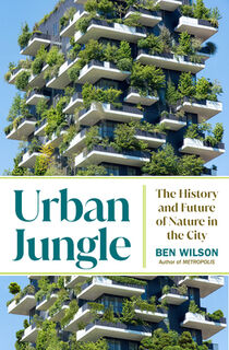 Urban Jungle: The History and Future of Nature in the City - Ben Wilson (ISBN 9780385548113)