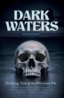 Dark Waters - William Hope Hodgson, Edgar Allan Poe, Algernon Blackwood (ISBN 9781955741170)