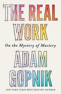 Gopnik, A: Real Work - Adam Gopnik (ISBN 9781324090755)
