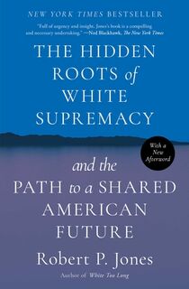 The Hidden Roots of White Supremacy: And the Path to a Shared American Future - Robert P. Jones (ISBN 9781668009529)