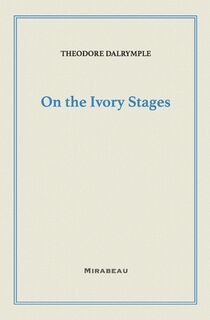 On the Ivory Stages - Theodore Dalrymple (ISBN 9781735705583)