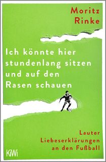 Ich könnte hier stundenlang sitzen und auf den Rasen schauen - Moritz Rinke (ISBN 9783462005745)
