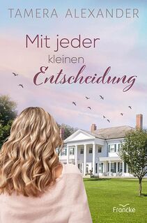 Mit jeder kleinen Entscheidung - Tamera Alexander (ISBN 9783963624056)