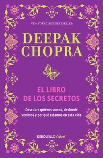 El Libro de Los Secretos / The Book of Secrets: Unlocking the Hidden Dimensions of Your Life - Deepak Chopra (ISBN 9786073136389)