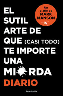 El Sutil Arte de Que (Casi Todo) Te Importe Una Mierda. Diario / The Subtle Art of Not Giving a F*ck - Mark Manson (ISBN 9788418870569)
