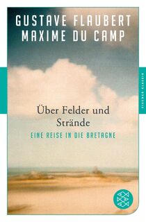 Über Felder und Strände - Gustave Flaubert, Maxime Du Camp (ISBN 9783596907038)