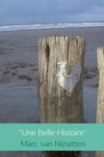 "Une Belle Histoire" - Marc van Nijnatten (ISBN 9789402156041)