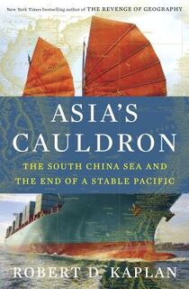 Asia's Cauldron - Robert D. Kaplan (ISBN 9780812994322)