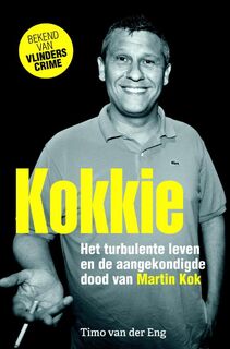 Kokkie - het turbulente leven en de aangekondigde dood van Martin Kok - Timo van der Eng (ISBN 9789045215228)
