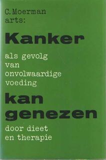 Kanker als gevolg van onvolwaardige voeding kan genezen door dieet en therapie - C. Moerman, Jan Wiese (ISBN 9789020248739)