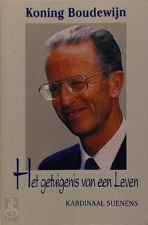 Koning Boudewijn. Het getuigenis van een Leven - L. J. Suenens (ISBN 9789075410020)