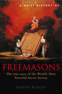 A Brief History of the Freemasons - Jasper Ridley (ISBN 9781845296780)