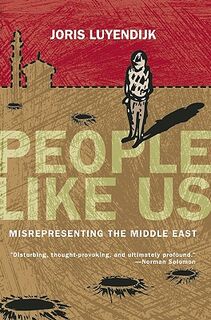People Like Us: Misrepresenting the Middle East - Joris Luyendijk (ISBN 9781593762568)