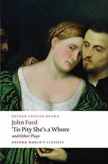 'Tis Pity She's a Whore and Other Plays - John Ford (ISBN 9780199553860)