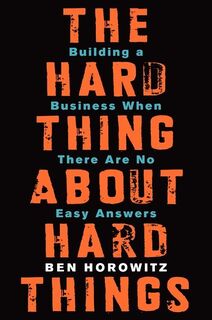 Hard Thing About Hard Things: Building a Business When There Are No Easy Answers - Ben Horowitz (ISBN 9780062273208)