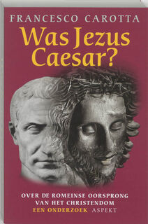 Was Jezus Caesar? - Francesco Carotta (ISBN 9789059110694)