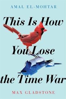 This is How You Lose the Time War - Amal El-Mohtar (ISBN 9781529405231)
