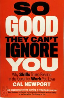 So Good They Can't Ignore You: why skills trump passoin in the quest for work you love - Cal Newport (ISBN 9780349415864)