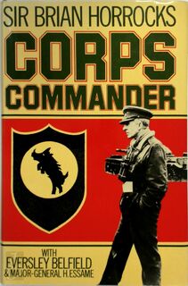 Corps Commander - Sir Brian Horrocks, Eversley Michael Gallimore Belfield, Hubert Essame (ISBN 9780283983207)
