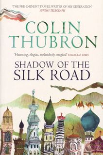 Shadow of the Silk Road - Colin Thubron (ISBN 9780701173630)
