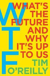 What the Future and why it's up to us - Tim O'Reilly (ISBN 9780062565716)