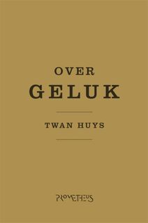 Over geluk - Twan Huys (ISBN 9789044617023)