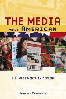 The Media Were American - Jeremy Tunstall (ISBN 9780195181470)