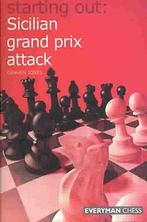 Starting out: Sicilian Grand Prix Attack - Gawain Jones (ISBN 9781857445473)