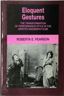 Eloquent Gestures - The Transformation of Performance Style in the Griffith Biograph Films (Paper) - R.E. Pearson (ISBN 9780520073661)