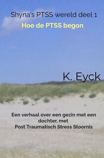 Shyna's PTSS wereld deel 1 Hoe de PTSS begon - K. Eyck (ISBN 9789403647203)