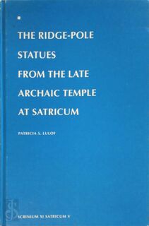 The ridge-pole statues from the Late Archaic tample at Satricum - P.S. Lulof (ISBN 9789051703559)