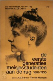 De eerste generaties meisjesstudenten aan de rug 1882-1930 - A.M. Simon-Van Der Meersch