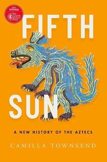 Fifth Sun: a new history of the Aztecs - Camilla Townsend (ISBN 9780197577660)