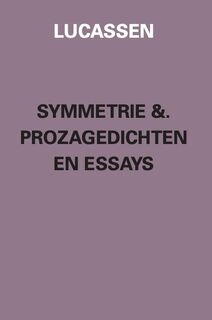 Symmetrie &. prozagedichten en essays - Lucassen (ISBN 9789090370019)
