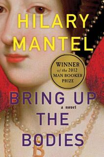 Bring Up the Bodies - Hilary Mantel (ISBN 9780805090031)