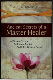 Ancient Secrets of a Master Healer - Clint G. Rogers (ISBN 9781952353000)