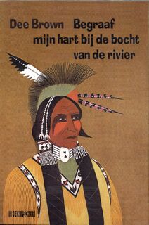 Begraaf mijn hart bij de bocht van de rivier - Dee Brown (ISBN 9789493214392)