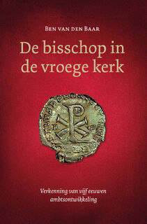 De bisschop in de vroege kerk - Ben van den Baar (ISBN 9789088973727)