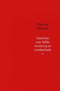Gedichten over liefde, verslaving en onzekerheden - Paul van Bentum (ISBN 9789402172157)