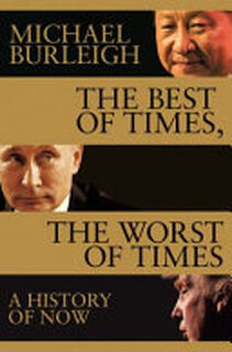 The Best of Times, the Worst of Times - Michael Burleigh (ISBN 9781509847945)
