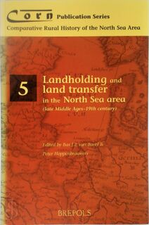 Landholding and Land Transfer in the North Sea Area (late Middle Ages-19th Century) - B. J. P. van Bavel, P. C. M. Hoppenbrouwers (ISBN 9782503510972)