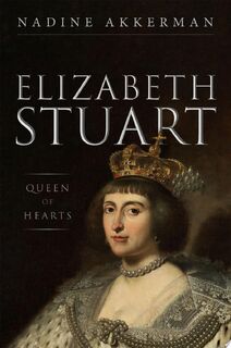 Elizabeth Stuart, Queen of Hearts - Nadine Akkerman (ISBN 9780199668304)