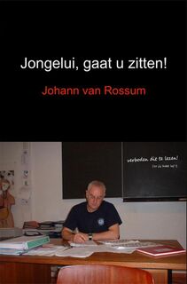 Jongelui, gaat u zitten! - Johann van Rossum (ISBN 9789402147940)