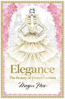 Elegance: The Beauty of French Fashion - Megan Hess (ISBN 9781743794425)
